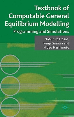 Textbook of Computable General Equilibrium Modeling: Programming and Simulations by Hosoe, Nobuhiro