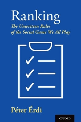 Ranking: The Unwritten Rules of the Social Game We All Play by Érdi, Péter