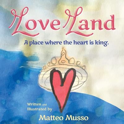 Love Land: A place where the heart is king. by Musso, Matteo