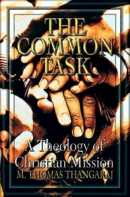 The Common Task: A Theology of Christian Mission by Thangaraj, M. Thomas