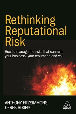 Rethinking Reputational Risk: How to Manage the Risks That Can Ruin Your Business, Your Reputation and You by Fitzsimmons, Anthony