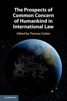 The Prospects of Common Concern of Humankind in International Law by Cottier, Thomas