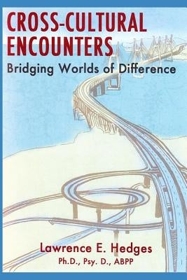Cross-Cultural Encounters: Bridging Worlds of Difference by Hedges, Lawrence E.