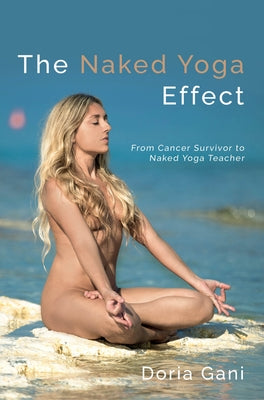 The Naked Yoga Effect: From Cancer Survivor to Yoga Teacher by 