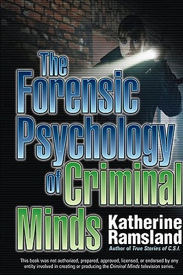 The Forensic Psychology of Criminal Minds by Ramsland, Katherine