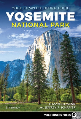 Yosemite National Park: Your Complete Hiking Guide by Wenk, Elizabeth