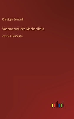 Vademecum des Mechanikers: Zweites Bändchen by Bernoulli, Christoph
