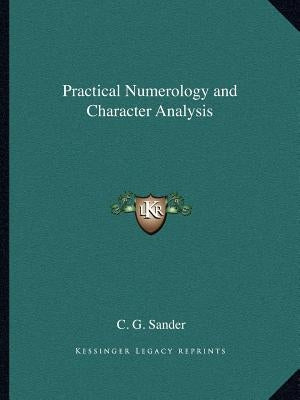 Practical Numerology and Character Analysis by Sander, C. G.