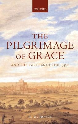 The Pilgrimage of Grace ' and the Politics of the 1530's ' by Hoyle, R. W.