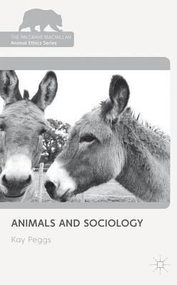 Animals and Sociology by Peggs, K.