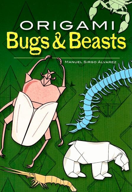 Origami Bugs & Beasts by Sirgo Alvarez, Manuel