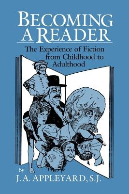 Becoming a Reader: The Experience of Fiction from Childhood to Adulthood by Appleyard, J. A.