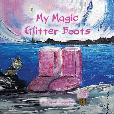 My Magic Glitter Boots by Toomey, Kathryn
