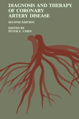 Diagnosis and Therapy of Coronary Artery Disease by Cohn, Peter F.
