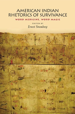 American Indian Rhetorics of Survivance: Word Medicine, Word Magic by Stromberg, Ernest