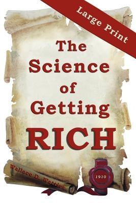 The Science of Getting Rich: Large Print Edition by Wattles, Wallace D.