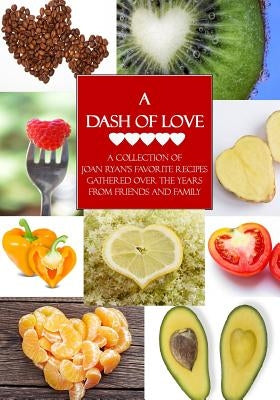 A Dash of Love: A Collection of Joan Ryan's Favorite Recipes Gathered Over the Years From Friends and Family by Ryan, Joan