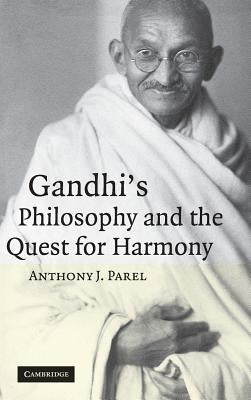 Gandhi's Philosophy and the Quest for Harmony by Parel, Anthony J.