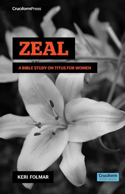 Zeal: A Bible Study on Titus for Woman by Folmar, Keri