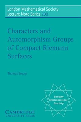 Characters and Automorphism Groups of Compact Riemann Surfaces by Breuer, Thomas