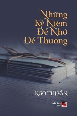 Nh&#7919;ng K&#7927; Ni&#7879;m &#272;&#7875; Nh&#7899; &#272;&#7875; Th&#432;&#417;ng (color - with signature) by Ngo, Thi Van