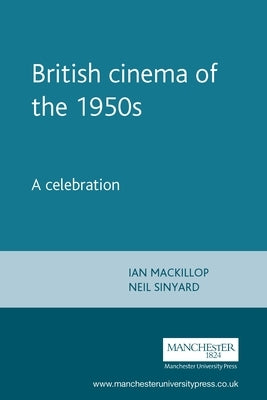 British Cinema in the 1950s: A Celebration by MacKillop, Ian