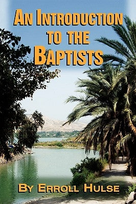 An Introduction to the Baptists by Hulse, Erroll