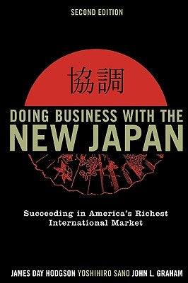 Doing Business with the New Japan: Succeeding in America's Richest International Market by Hodgson, James Day