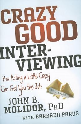 Crazy Good Interviewing by Molidor, John B.