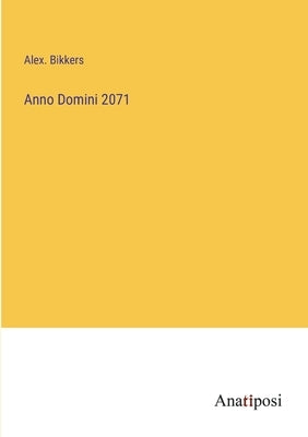 Anno Domini 2071 by Bikkers, Alex