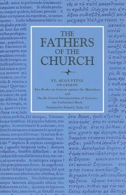 On Genesis Two Books on Genesis Against the Manichees; And, on the Literal Interpretation of Genesis, an Unfinished Book by Augustine, Saint