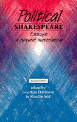 Political Shakespeare: Essays in Cultural Materialism by Dollimore, Jonathan