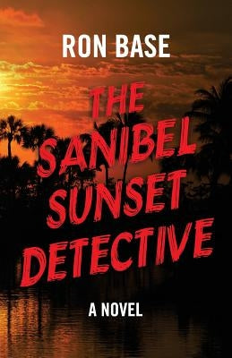 The Sanibel Sunset Detective by Base, Ron