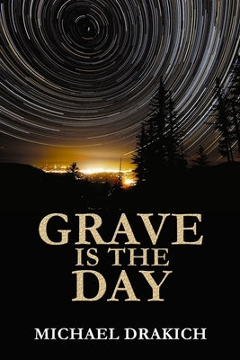 Grave Is The Day by Drakich, Michael