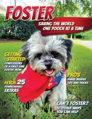 Foster: Saving the World One Pooch at a Time or 10 Other Ways You Can Help! by Flaherty, Maureen Ann