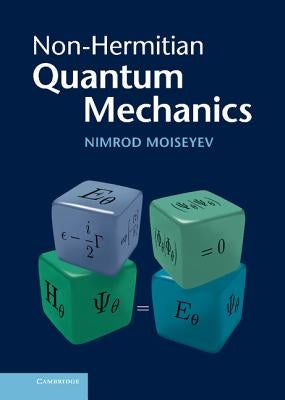 Non-Hermitian Quantum Mechanics by Moiseyev, Nimrod