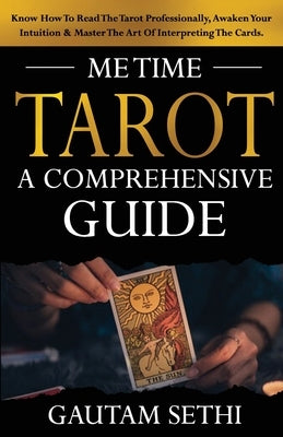 Me Time Tarot: A Comprehensive Guide by Sethi, Gautam