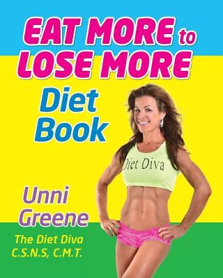 Eat More to Lose More Diet Book by Greene, Unni