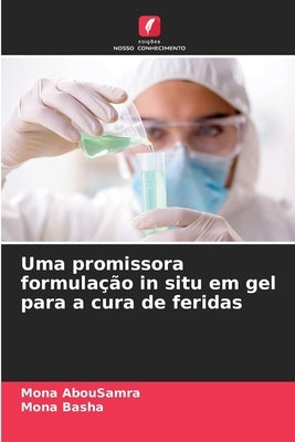 Uma promissora formulação in situ em gel para a cura de feridas by Abousamra, Mona