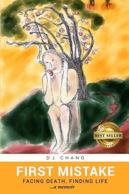 First Mistake: Facing Death, Finding Life by Chang, D. J.