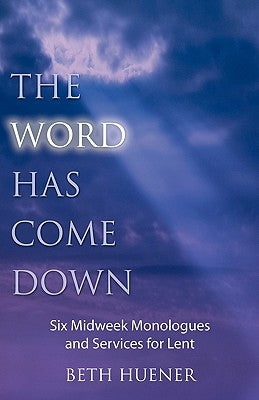 The Word Has Come Down by Huener, Beth