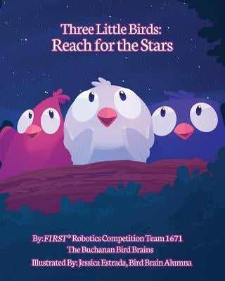 Three Little Birds: Reach for the Stars by The Buchanan High School Robotics Team
