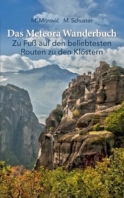 Das Meteora Wanderbuch: Zu Fuß auf den beliebtesten Routen zu den Klöstern by Mitrovic, Michael