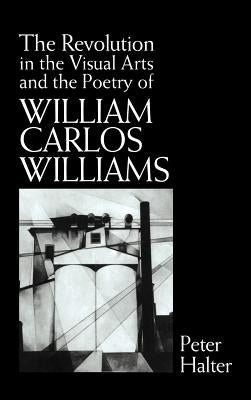 The Revolution in the Visual Arts and the Poetry of William the Revolution in the Visual Arts and the Poetry of William Carlos Williams Carlos William by Halter, Peter