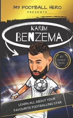My Football Hero: Karim Benzema: Learn all about your favourite football star by Green, Rob