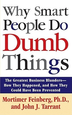 Why Smart People Do Dumb Things by Feinberg, Mortimer