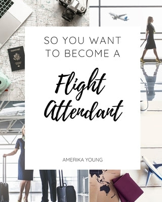 So You Want to Become a Flight Attendant by Young, Amerika
