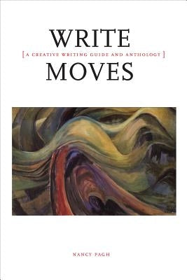 Write Moves: A Creative Writing Guide and Anthology by Pagh, Nancy