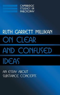On Clear and Confused Ideas: An Essay about Substance Concepts by Millikan, Ruth Garrett