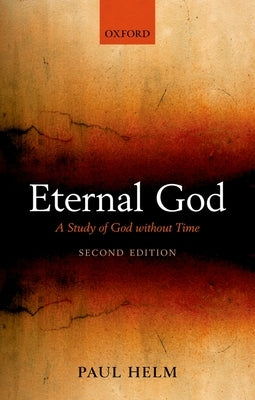 Eternal God: A Study of God Without Time by Helm, Paul